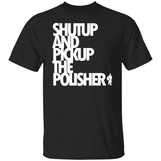 SHUT UP T-Shirt